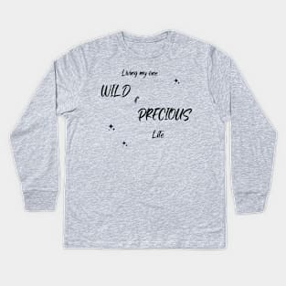 Living My One Wild And Precious Life Kids Long Sleeve T-Shirt